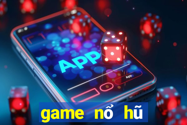 game nổ hũ mới 2019