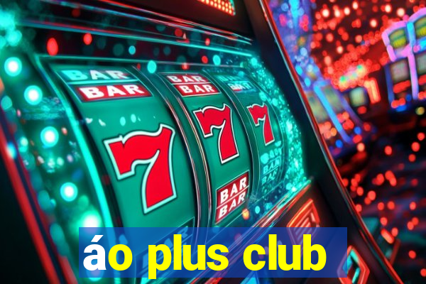 áo plus club