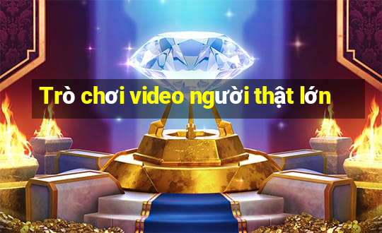 Trò chơi video người thật lớn