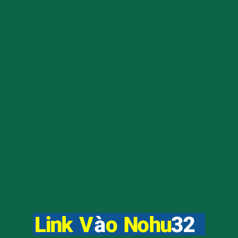 Link Vào Nohu32