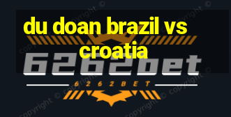 du doan brazil vs croatia