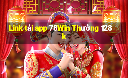 Link tải app 78Win Thưởng 128k