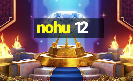 nohu 12