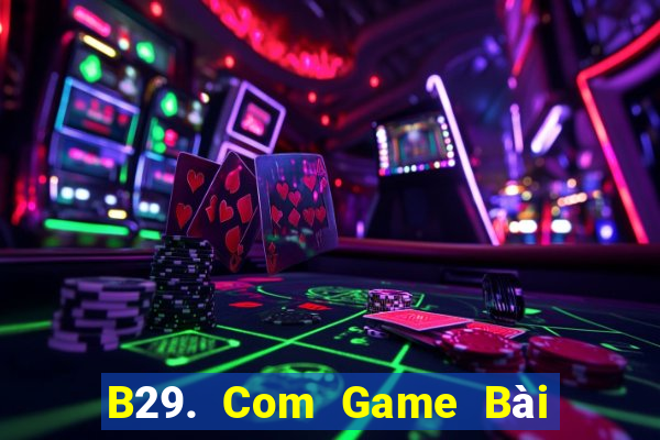 B29. Com Game Bài Đổi Thưởng Go88