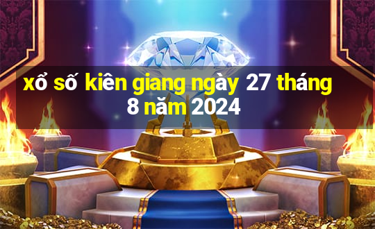 xổ số kiên giang ngày 27 tháng 8 năm 2024