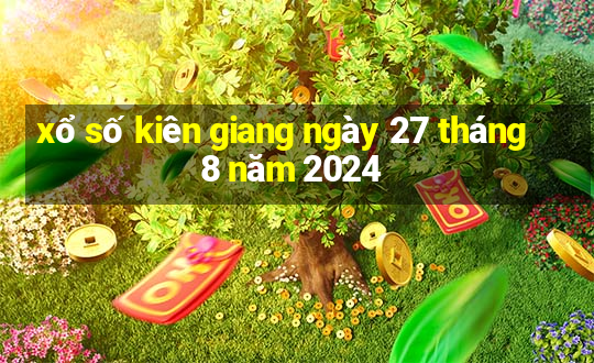 xổ số kiên giang ngày 27 tháng 8 năm 2024