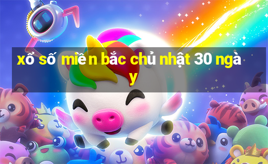 xổ số miền bắc chủ nhật 30 ngày