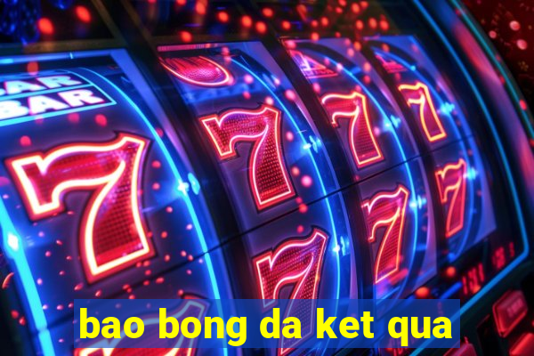 bao bong da ket qua