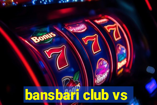 bansbari club vs