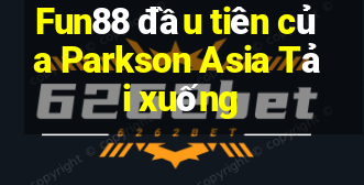 Fun88 đầu tiên của Parkson Asia Tải xuống