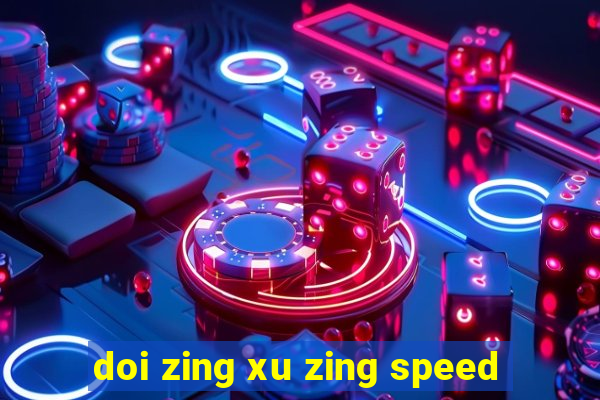 doi zing xu zing speed