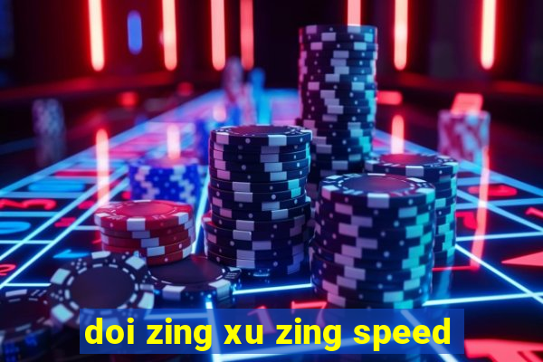 doi zing xu zing speed