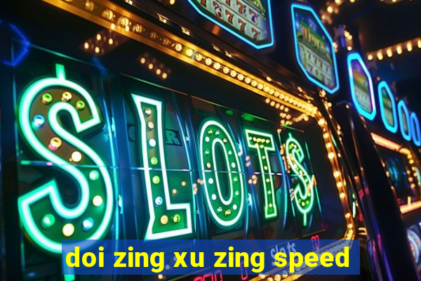 doi zing xu zing speed