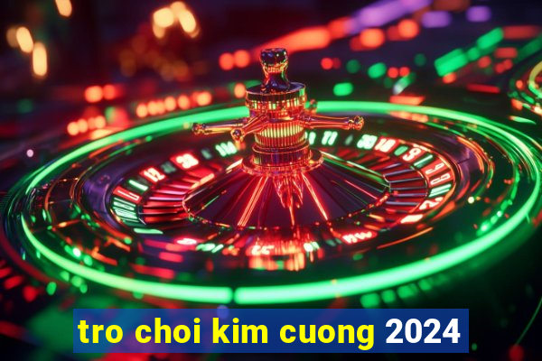 tro choi kim cuong 2024