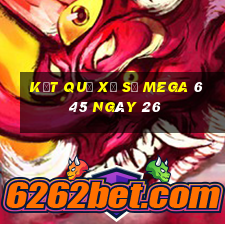 kết quả Xổ Số MEGA 6 45 ngày 26