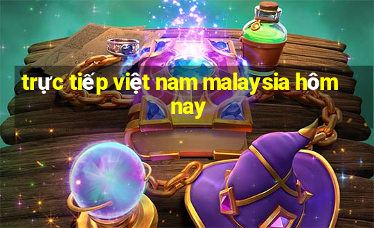 trực tiếp việt nam malaysia hôm nay