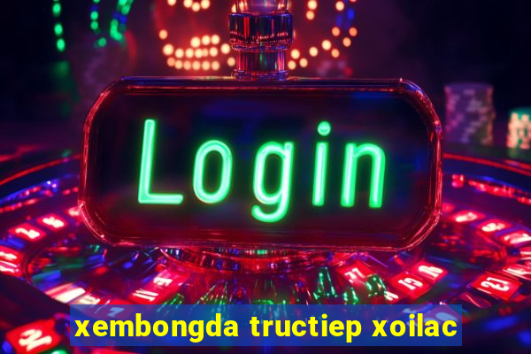 xembongda tructiep xoilac