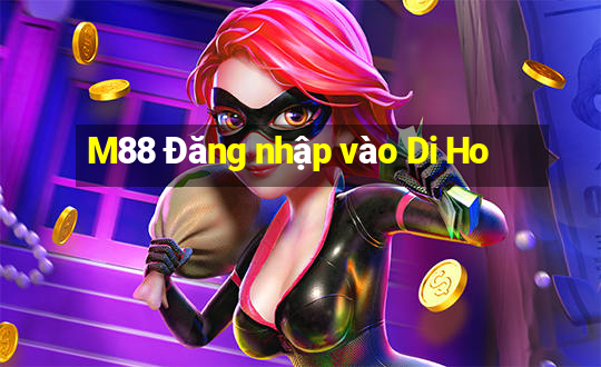 M88 Đăng nhập vào Di Ho