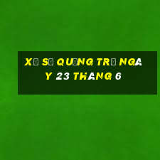 xổ số quảng trị ngày 23 tháng 6