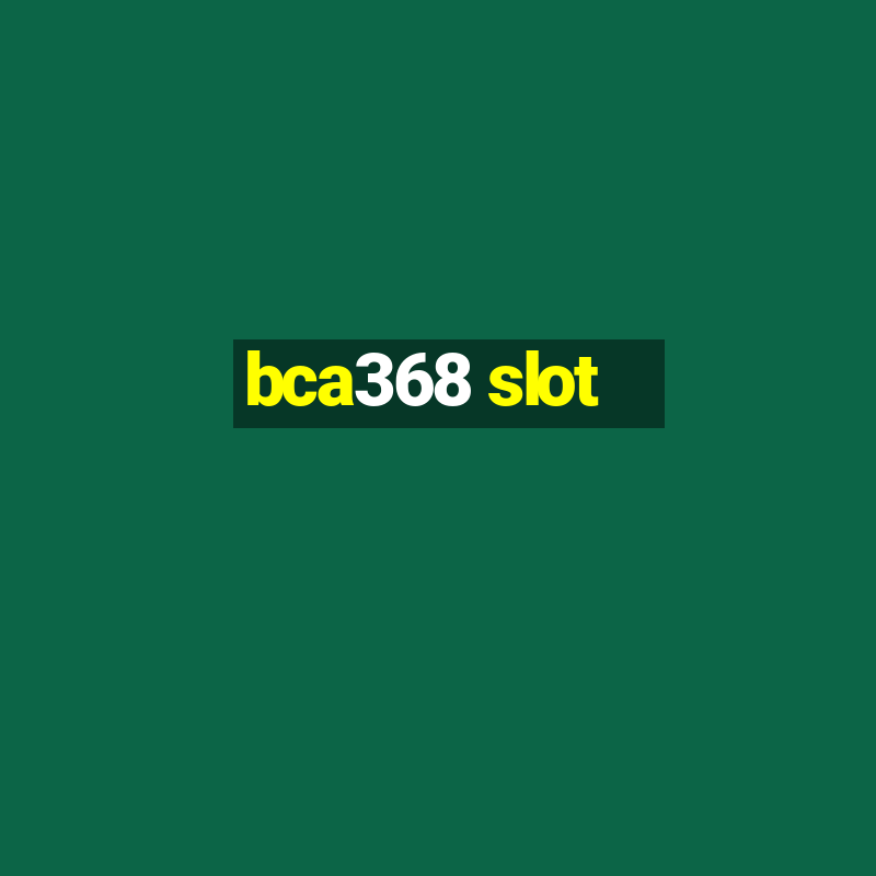 bca368 slot