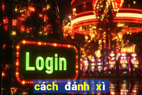 cách đánh xì dách luôn thắng