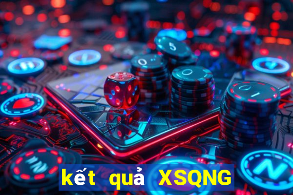 kết quả XSQNG ngày 9