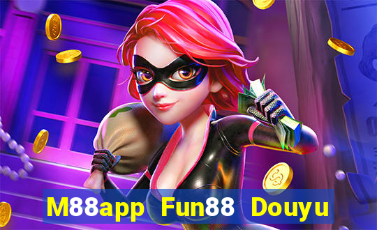 M88app Fun88 Douyu Xem lại