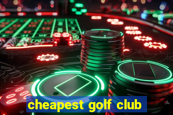 cheapest golf club