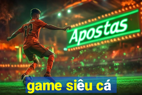 game siêu cá