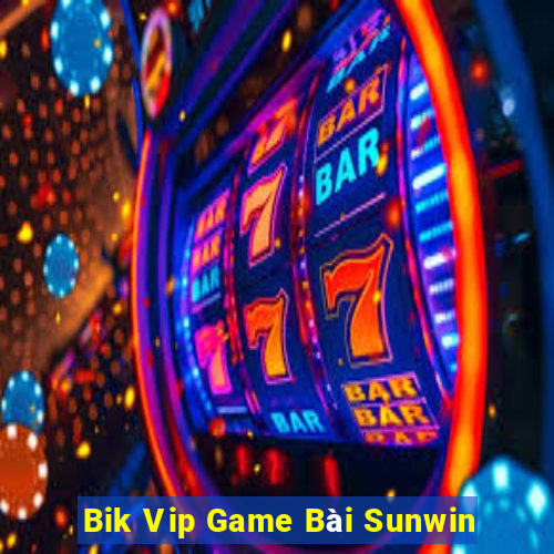 Bik Vip Game Bài Sunwin