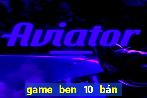 game ben 10 bản lĩnh anh hùng