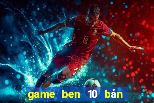 game ben 10 bản lĩnh anh hùng