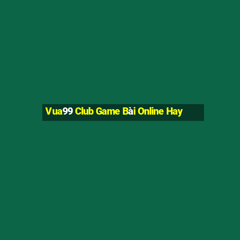 Vua99 Club Game Bài Online Hay