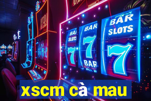 xscm cà mau