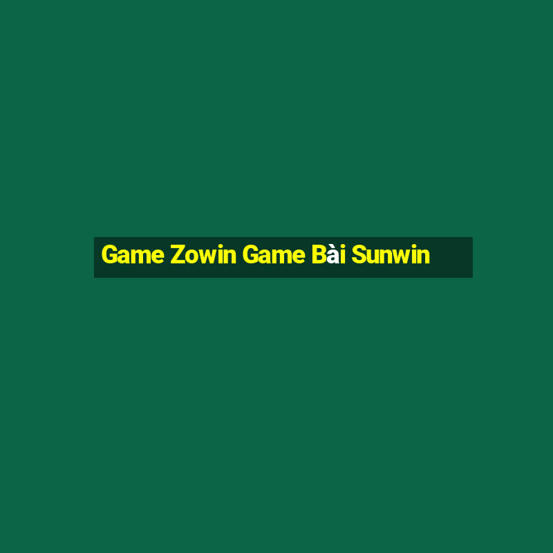 Game Zowin Game Bài Sunwin