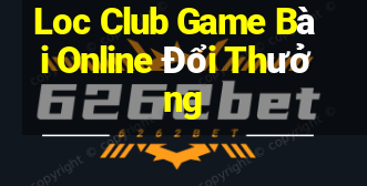 Loc Club Game Bài Online Đổi Thưởng