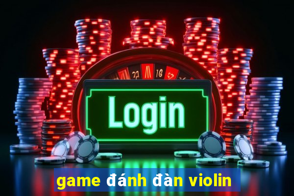 game đánh đàn violin