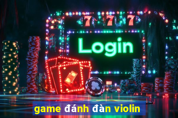 game đánh đàn violin