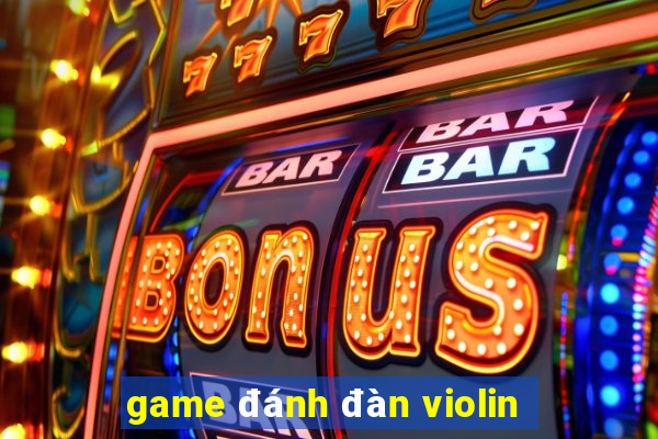 game đánh đàn violin