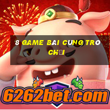 8 game bài cùng trò chơi