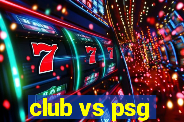 club vs psg