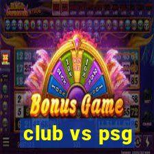 club vs psg