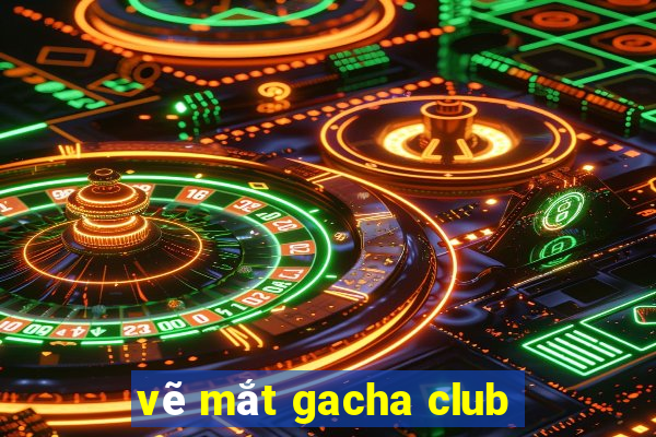 vẽ mắt gacha club