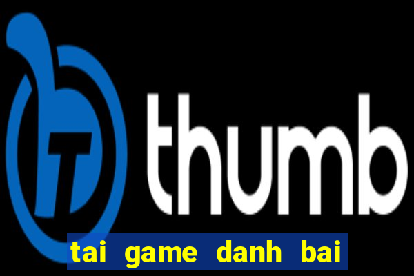 tai game danh bai cho laptop