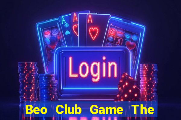 Beo Club Game The Bài Mobile 2021