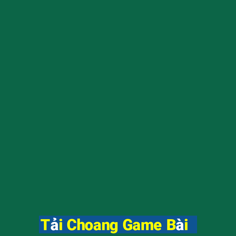 Tải Choang Game Bài