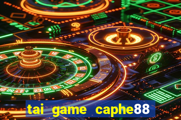 tai game caphe88 doi thuong