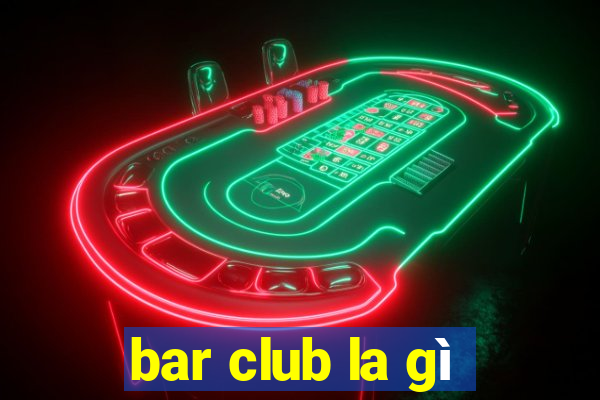 bar club la gì