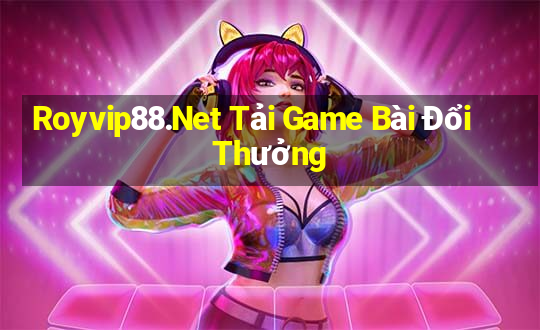 Royvip88.Net Tải Game Bài Đổi Thưởng