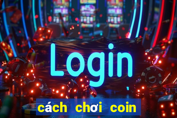 cách chơi coin master có nhiều spin